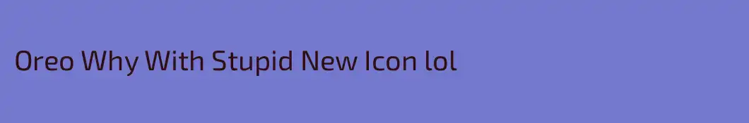 Oreo Why With Stupid New Icon lol